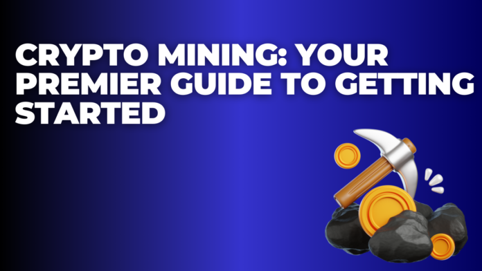 Crypto Mining: Your Premier Guide to Getting Started