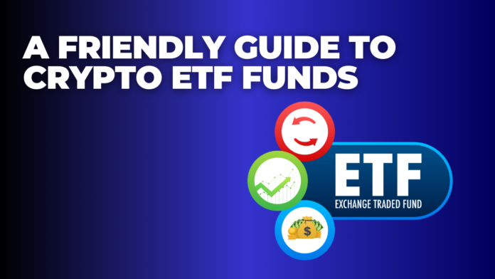 A Friendly Guide to Crypto ETF Funds