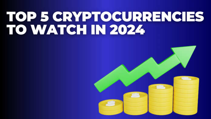 Top 5 Cryptocurrencies to Watch in 2024