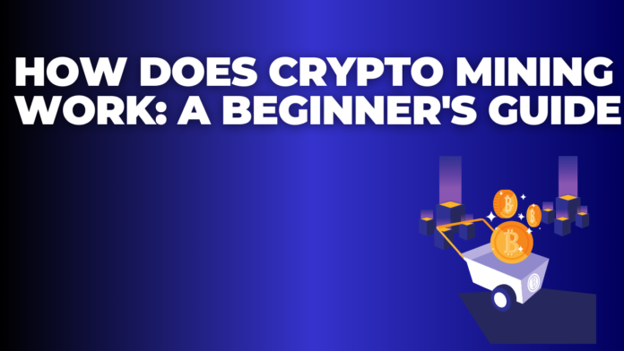 How Does Crypto Mining Work: A Beginner's Guide