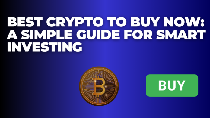 Best Crypto to Buy Now: A Simple Guide for Smart Investing