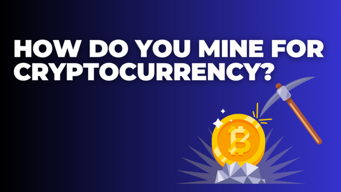 How Do You Mine for Cryptocurrency?