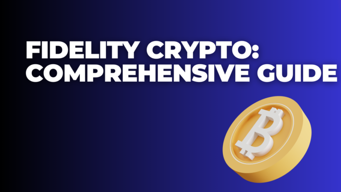 Fidelity Crypto: Comprehensive Guide