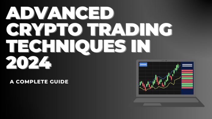 Advanced Crypto Trading Techniques in 2024