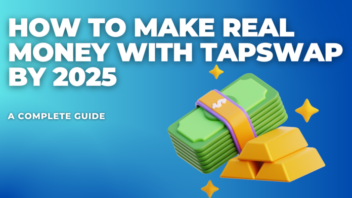 How to Make Real Money with TapSwap by 2025