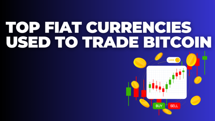 Top Fiat Currencies Used to Trade Bitcoin