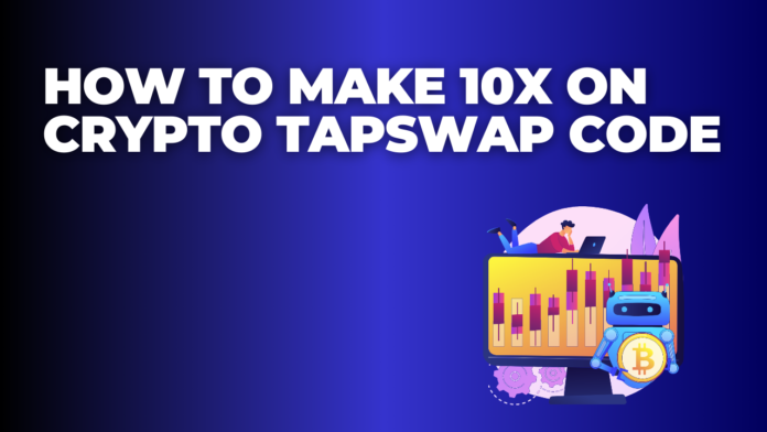 How to Make 10x on Crypto TapSwap Code