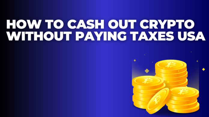 How to Cash Out Crypto Without Paying Taxes USA