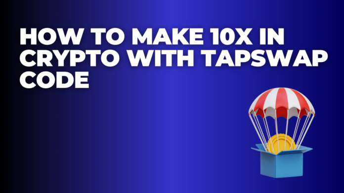 How to Make 10x in Crypto with TapSwap Code