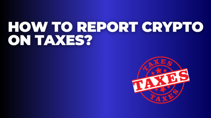 How to Report Crypto on Taxes?