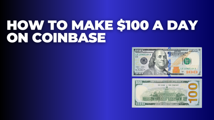 How to Make $100 a Day on Coinbase