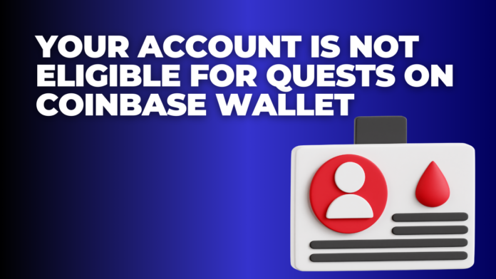 Your Account Is Not Eligible for Quests on Coinbase Wallet