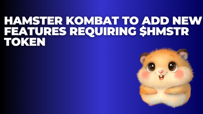 Hamster Kombat to Add New Features Requiring $HMSTR Token