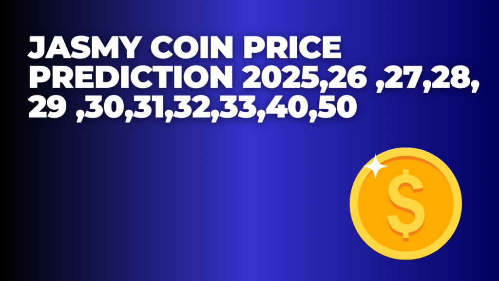 Jasmy Coin Price Prediction 2025,26 ,27,28, 29 ,30,31,32,33,40,50