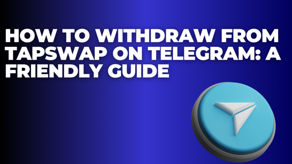 How to Withdraw from TapSwap on Telegram: A Friendly Guide