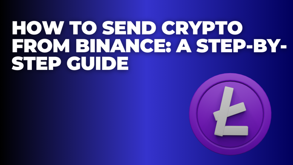 How to Send Crypto from Binance: A Step-by-Step Guide